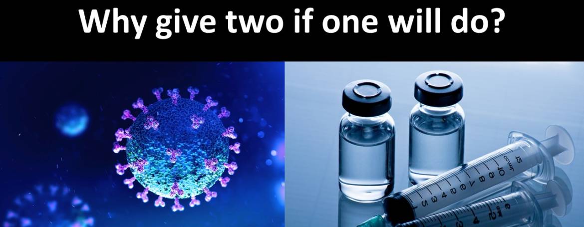 The COVID Vaccine: Why give two if one will do?